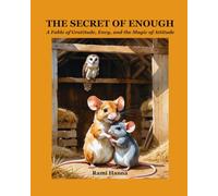 THE SECRET OF ENOUGH: A Fable of Gratitude, Envy, and the Magic of Attitude