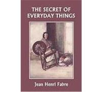 The Secret of Everyday Things (Yesterday's Classics) Fabre, Jean Henri (Auteur)