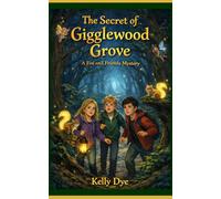 The Secret of Gigglewood Grove: A Fox and Friends Mystery
