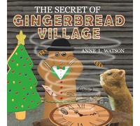 The Secret of Gingerbread Village: A Christmas Cookie Chronicle