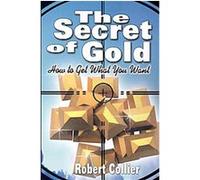 The Secret of Gold Robert Collier (Auteur)