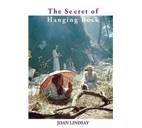 The Secret of Hanging Rock: With Commentaries by John Taylor and Yvonne Rousseau