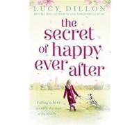 The Secret of Happy Ever After Dillon, Lucy (Auteur)