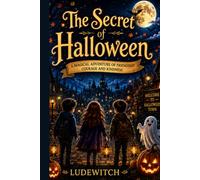The Secret of Helloween: A Magical Halloween Adventure About Courage, Kindness, and Friendship