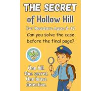 The Secret of Hollow Hill: A Kid Detective Adventure Packed with Clues, Codes and Courage for Readers Ages 8-12