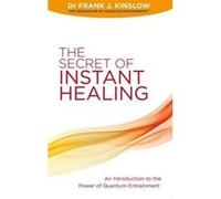 The Secret of Instant Healing: An Introduction to the Power of Quantum Entrainment® Kinslow, Dr Frank J (Auteur)