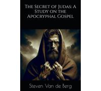 The Secret Of Judas: A Study On The Apocryphal Gospel