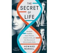 The Secret of Life: Rosalind Franklin, James Watson, Francis Crick, and the Discovery of Dna's Double Helix