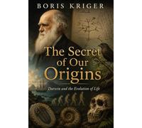 THE SECRET OF OUR ORIGINS: DARWIN AND THE EVOLUTION OF LIFE