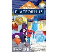 The Secret of Platform 13 by Eva Ibbotson Unknown (Auteur)