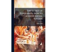 The Secret of Popularity; How to Achieve Social Success