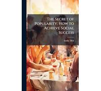 The Secret of Popularity; How to Achieve Social Success
