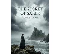 The Secret of Sarek: by Maurice Leblanc