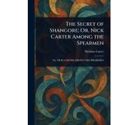 The Secret Of Shangore; Or, Nick Carter Among The Spearmen