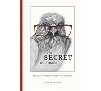 The Secret of Shoes: Tales from the West Coast of Canada
