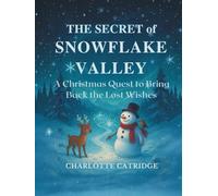The Secret of Snowflake Valley: A Christmas Quest to Bring Back the Lost Wishes