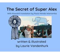 The Secret of Super Alex: with Kiswahili translation