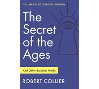 The Secret Of The Ages: And Other Essential Works