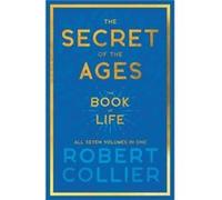 The Secret of the Ages The Book of Life All Seven Volumes in OneWith the Introductory Chapter The Secret of Health Success and Power by James Allen by R Robert Collier (Auteur)
