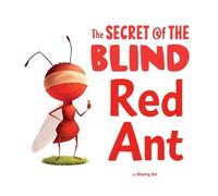 The Secret of the Blind Red Ant: A Heartwarming Story About Kindness, Courage, and Helping Others: A beautifully illustrated moral story for children ... gratitude, and the power of kindness.