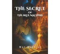 The Secret of the Blue Machine: A Psychological Fantasy Between Illusions and Truth