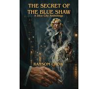 The Secret of the Blue Shaw: A Dice City Anthology