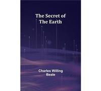 The Secret of the Earth - Charles Willing Beale - Alpha Editions - Livre en Anglais Charles Willing BealeCharles Willing Beale (Auteur)