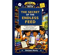 The Secret of the Endless Feed: A Truth Checkers Club Adventure About Algorithms, Attention and Choosing What You See