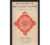 The Secret of the Golden Flower: A Chinese Book of Life