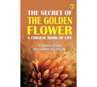 The Secret of the Golden Flower: A Chinese Book of Life