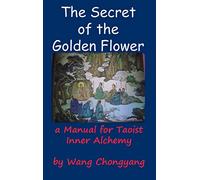 The Secret of the Golden Flower: A Manual for Taoist Inner Alchemy