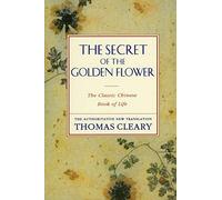 The Secret of the Golden Flower: The Lucid Taoist Meditation Classic Carl Jung Made Famous-A Timeless Guide to Inner Peace