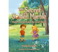 THE SECRET OF THE GOLDEN MARBLE: When Honesty Makes the Heart Shine - An Illustrated Book for Kids Ages 5 6 7 8 9 - An Emotional Intelligence Story ... to Tell the Truth and Understand Feelings
