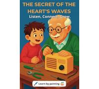 THE SECRET OF THE HEART'S WAVES: Listen, Connect, Grow.