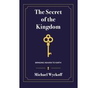 The Secret of the Kingdom: Bringing Heaven to Earth
