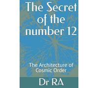 The Secret of the number 12: The Architecture of Cosmic Order