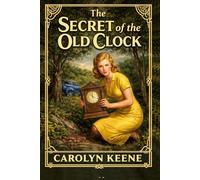 The Secret of the Old Clock: A Classic Nancy Drew Mystery (Original 1930 Edition)