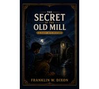 The Secret of the Old Mill: The Third Book in the Classic Hardy Boys Mystery Series