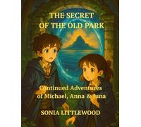 The Secret of the Old Park . Continued Adventures of Michael, Anna & Juna: A Magical Adventure Story for Kids Ages 8-10 with Color Illustrations