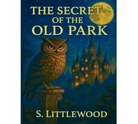 The Secret of the Old Park: Magical Adventure for Ages 8-10 with Color Illustrations