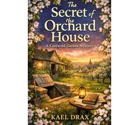 The Secret Of The Orchard House: A Cotswold Garden Mystery