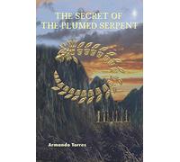 The Secret of the Plumed Serpent: Further Conversations with Carlos Castaneda
