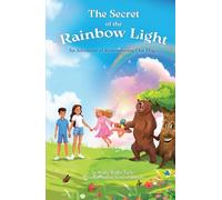 The Secret of the Rainbow Light: An Adventure of Remembering Our Magic