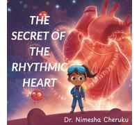 The Secret of the Rhythmic Heart: A Children’s Science Story About How the Heart Works