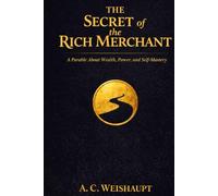 The Secret of the Rich Merchant: A Parable About Wealth, Power, and Self-Mastery