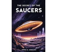 The Secret of the Saucers: How UFOs Work