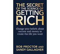 The Secret Of The Science Of Getting Rich: Change Your Beliefs About Success and Money to Create the Life You Want