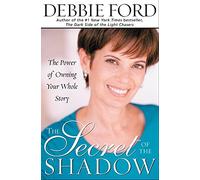 The Secret of the Shadow: The Power of Owning Your Whole Story