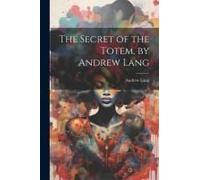 The Secret Of The Totem, By Andrew Lang