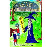 The Secret Of The Wizard's Wand The Law Of Attraction For Children